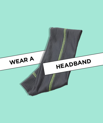 Wear a headband